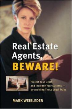 Paperback Real Estate Agents, Beware!: Protect Your Deals and Increase Your Success by Avoiding These Legal Traps Book