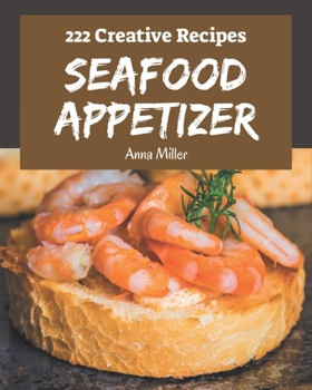 Paperback 222 Creative Seafood Appetizer Recipes: Explore Seafood Appetizer Cookbook NOW! Book