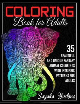 Coloring Book for Adults: 35 Beautiful and Unique Fantasy Animal Colorings with Intrinsic Patterns for Adults