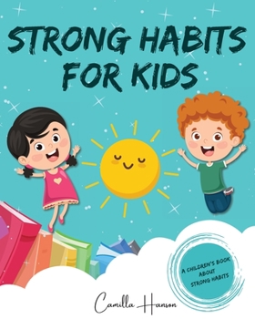 Paperback Strong Habits for Kids: A Children's Book About 12 Powerful Habits A Book About Mindfulness, Meditation and More Book