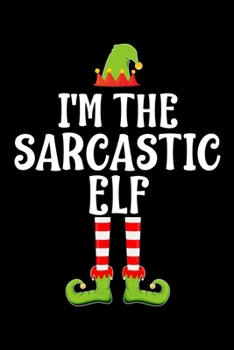 I'M THE SARCASTIC ELF: Blank Lined Family Matching Christmas Diary | Best Christmas gift Notebook And Journal | 6x9 Inch 120 Pages White Paper