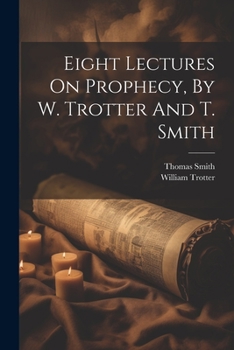 Paperback Eight Lectures On Prophecy, By W. Trotter And T. Smith Book