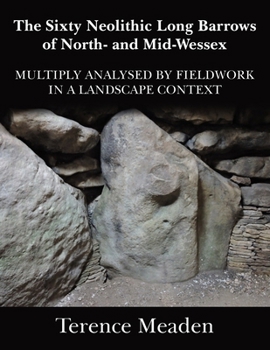 Paperback The Sixty Neolithic Long Barrows of North and Mid-Wessex: Analysed by Fieldwork in a Landscape Context Book