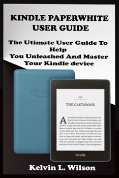 Paperback Kindle Paperwhite User Guide: THE Utimate Guide To Help You Unleashed And Master Your Kindle Device Book