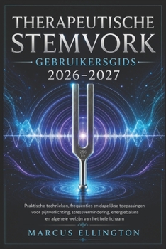 Therapeutische stemvork Gebruikershandleiding 2026-2027: Praktische technieken, frequenties en dagelijkse toepassingen voor pijnverlichting, ... algehele lichaamsverzorging. (Dutch Edition)