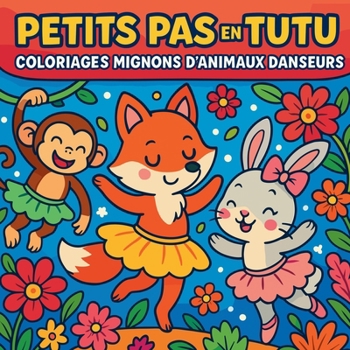 Petits Pas en Tutu - Coloriages Mignons d'Animaux Danseurs (French Edition)