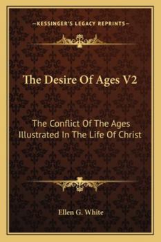 The Desire Of Ages V2: The Conflict Of The Ages Illustrated In The Life Of Christ