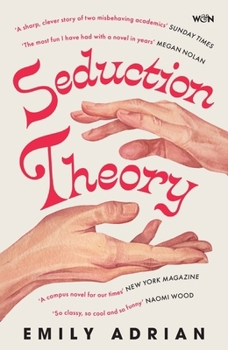 Seduction Theory: The Smart, Funny, Delicious Campus Novel That Everyone Is Making Their Summer Read of 2025