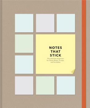Notes That Stick : The Ultimate Organizer for Sticky Notes, Scraps, and Scribbles