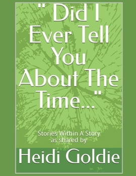 " Did I Ever Tell You About The Time...": Stories Within A Story as Shared By Heidi Goldie