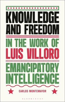 Hardcover Knowledge and Freedom in the Work of Luis Villoro: Emancipatory Intelligence Book
