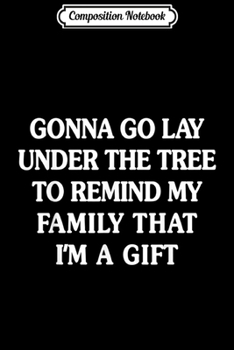 Composition Notebook: gonna go lay under the tree to remind my family Xmas funny  Journal/Notebook Blank Lined Ruled 6x9 100 Pages