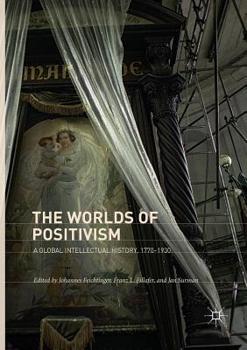 Paperback The Worlds of Positivism: A Global Intellectual History, 1770-1930 Book