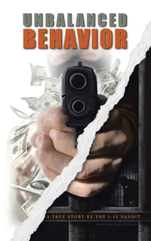 Hardcover Unbalanced Behavior: True Story of the 1-10 Bandit Book