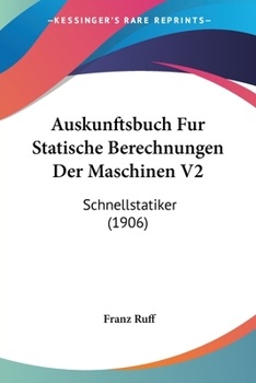 Paperback Auskunftsbuch Fur Statische Berechnungen Der Maschinen V2: Schnellstatiker (1906) [German] Book