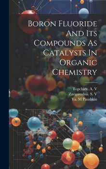 Hardcover Boron Fluoride And Its Compounds As Catalysts In Organic Chemistry Book