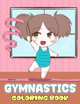 Paperback Gymnastics Coloring Book: 100+ Coloring Pages for Boys, Girls, Kids, Ages 4-8, Ages 8-12, Adults ... Book