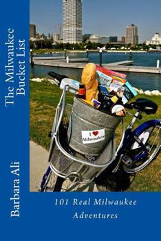 Paperback The Milwaukee Bucket List: 101 Real Milwaukee Adventures Book