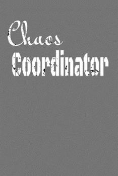 Chaos Coordinator : Lined Blank Notebook Journal,Fun and Useful Way to Take Notes and Stay on Track,Nice Gift, Very Pretty with Some Nice Pens