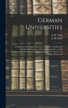 Hardcover German Universities: a Narrative of Personal Experience Together With Recent Statistical Information, Practical Suggestions, and a Comparis Book