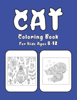 Cat Coloring Book For Kids Ages 8-12: Cat Book Of A Excellent Coloring Book for boys, girls, Adults and Kids Ages 8-12