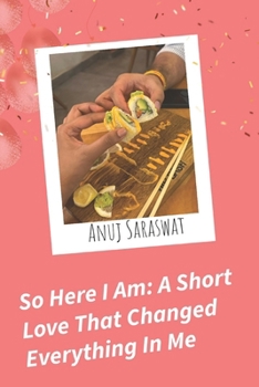 Paperback So Here I Am: A Short Love That Changed Everything In Me Book