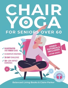 Paperback Chair Yoga for Seniors Over 60: Fully Illustrated and Video Guide With 50+ Poses, 4 Complete Routines and a 28-Day Challenge To Elevate Your Health an Book