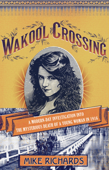 Paperback Wakool Crossing: A Modern-Day Investigation Into the Mysterious Death of a Young Woman in 1916 Book