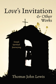 Hardcover Love's Invitation and Other Works: Simple Spiritual Journeying Book