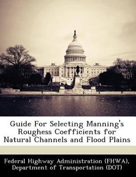 Paperback Guide for Selecting Manning's Roughess Coefficients for Natural Channels and Flood Plains Book