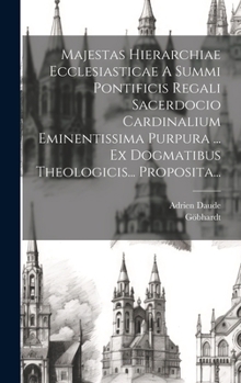 Hardcover Majestas Hierarchiae Ecclesiasticae A Summi Pontificis Regali Sacerdocio Cardinalium Eminentissima Purpura ... Ex Dogmatibus Theologicis... Proposita. [Latin] Book