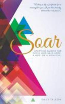 Paperback Soar: Uplifting quotes for those who need hope, a hug, or a high- five. Book