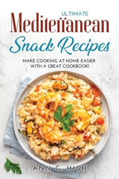 Paperback Ultimate Mediterranean Snack Recipes: Make Cooking at Home Easier with a Great Cookbook! Book