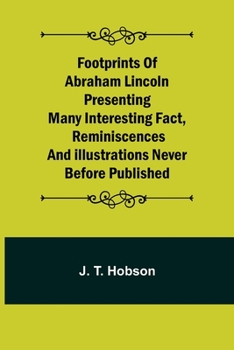 Paperback Footprints of Abraham Lincoln Presenting many interesting fact, reminiscences and illustrations never before published Book