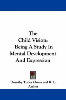 Paperback The Child Vision: Being A Study In Mental Development And Expression Book
