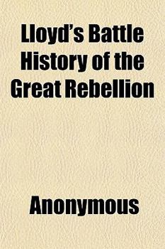 Lloyd's Battle History of the Great Rebellion