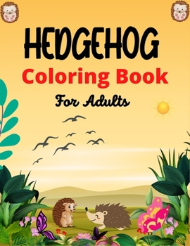 Paperback HEDGEHOG Coloring Book For Adults: Cute Hedgehogs Designs to Color for Creativity and Relaxation (Best gifts for Adults who loves Hedgehogs) Book