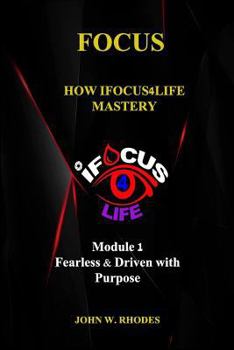 Paperback Focus: How iFOCUS4Life Mastery: Fearless & Driven with Purpose Book
