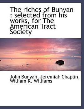 Hardcover The Riches of Bunyan: Selected from His Works, for the American Tract Society Book