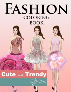 Paperback Fashion Coloring Book, Cute and Trendy Style Icons: Fun and Easy to Color Fashion Illustrations with Cute Fashion Designs Book