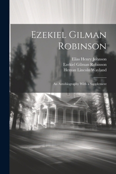 Paperback Ezekiel Gilman Robinson: An Autobiography With a Supplement Book