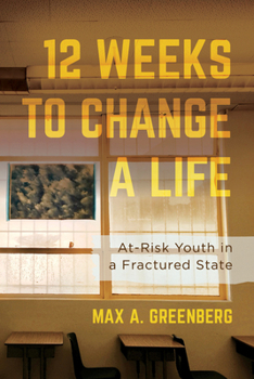 Paperback Twelve Weeks to Change a Life: At-Risk Youth in a Fractured State Book