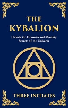 Hardcover The Kybalion: Unlock the Hermetic Secrets of the Universe Book