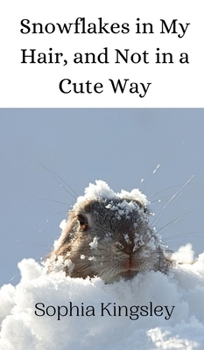 Hardcover Snowflakes in My Hair, and Not in a Cute Way Book