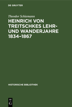 Heinrich von Treitschkes Lehr- und Wanderjahre 1834-1867 (German Edition)