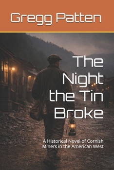 The Night the Tin Broke: A Historical Novel of Cornish Miners in the American West (The Golden Cycle)