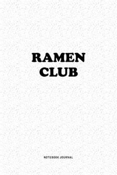 Ramen Club: A 6x9 Inch Notebook Journal Diary With A Bold Text Font Slogan On A Matte Cover and 120 Blank Lined Pages Makes A Great Alternative To A Card