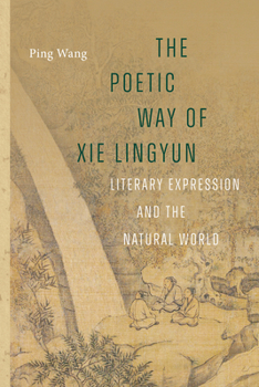 Hardcover The Poetic Way of XIE Lingyun: Literary Expression and the Natural World Book