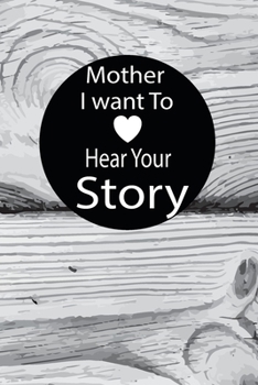 mother I want to hear your story: A guided journal to tell me your memories,keepsake questions.This is a great gift to mom,grandma,nana,aunt and ... to share their early life on like Birthday