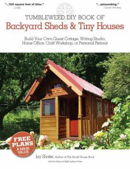 Paperback Tumbleweed DIY Book of Backyard Sheds & Tiny Houses: Build Your Own Guest Cottage, Writing Studio, Home Office, Craft Workshop, or Personal Retreat Book